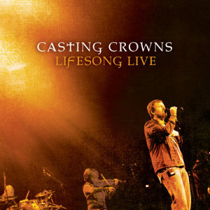 Casting Crowns的專輯Lifesong Live