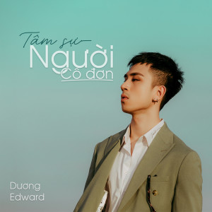 ดาวน์โหลดและฟังเพลง Tam Su Nguoi Co Don พร้อมเนื้อเพลงจาก Dương Edward