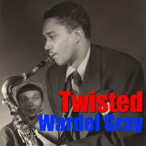 Listen to Twisted song with lyrics from Wardell Gray