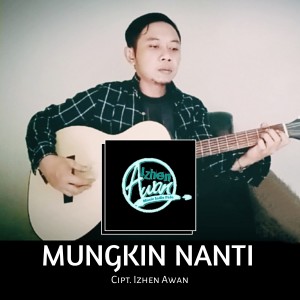 Dengarkan Mungkin Nanti lagu dari Izhen Awan dengan lirik