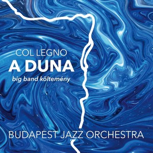 Album Col Legno: A Duna (big band költemény) from Budapest Jazz Orchestra