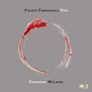 Album Changing Walking from Fausto Ferraiuolo Trio
