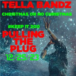Tella Bandz的專輯Christmas Or No Chrismtas Pulling The Plug (Explicit)