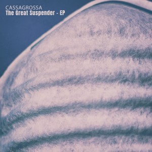 Cassagrossa的專輯The Great Suspender - EP