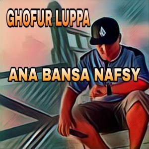 收听Ghofur Luppa的ANA BANSA NAFSY歌词歌曲