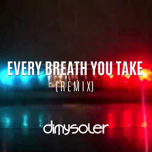 Listen to Every Breath You Take (Remix) song with lyrics from Dimy Soler
