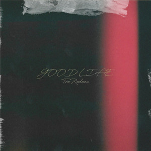 ดาวน์โหลดและฟังเพลง Good Life พร้อมเนื้อเพลงจาก Tre Redeau