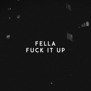 收聽Fella的Fuck It Up (Explicit)歌詞歌曲