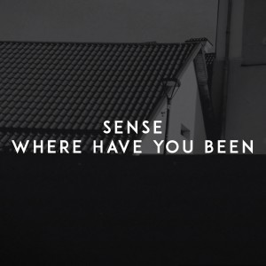 收聽Sense的Where Have You Been歌詞歌曲