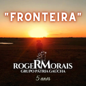 Listen to Fronteira song with lyrics from Roger Morais e Pátria Gaúcha