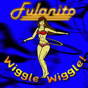 收聽Fulanito的Wiggle Wiggle歌詞歌曲