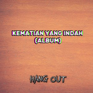 Hang Out的专辑Kematian yang indah