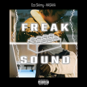 Listen to MASAKA (feat. Eco Skinny) (Explicit) song with lyrics from Freak Sound Central