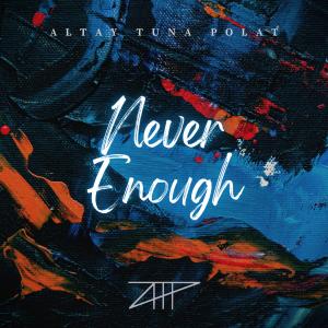 Listen to Never Enough song with lyrics from Altay Tuna POLAT