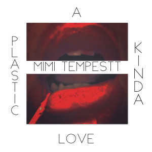 Listen to A Plastic Kinda Love (Explicit) song with lyrics from Mimi Tempestt