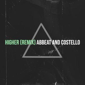 ดาวน์โหลดและฟังเพลง Higher (Remix) (Explicit) (Remix|Explicit) พร้อมเนื้อเพลงจาก Abbeat and Costello