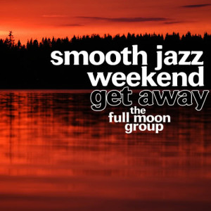 อัลบัม Smooth Jazz Weekend Get Away ศิลปิน The Full Moon Group