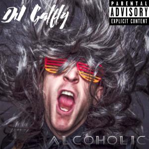 Listen to Alcoholic (Explicit) song with lyrics from Dj Galfly