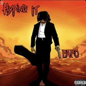 Listen to Hyping It (Explicit) song with lyrics from Papo