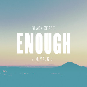 Black Coast的專輯Enough (feat. M. Maggie)