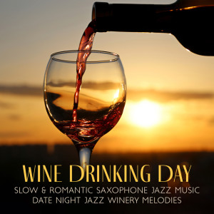 Album Wine Drinking Day (Slow & Romantic Saxophone Jazz Music, Date Night Jazz, Winery Melodies) oleh Restaurant Jazz Music Collection