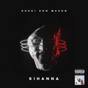 Dengarkan Rihanna (Explicit) lagu dari Khaki Don Mason dengan lirik