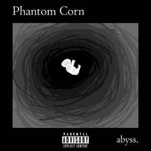 อัลบัม Abyss (Explicit) ศิลปิน Phantom Corn