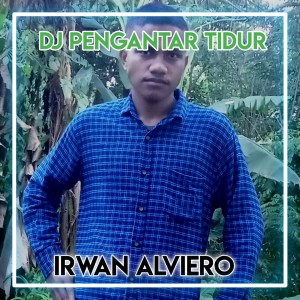 收聽Irwan Alviero的DJ Pengantar Tidur歌詞歌曲