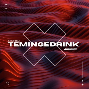ดาวน์โหลดและฟังเพลง Temingdrink พร้อมเนื้อเพลงจาก Mxlcolm
