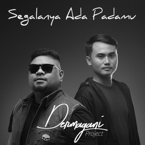 Dengarkan Segalanya Ada Padamu lagu dari Dermagani Project dengan lirik