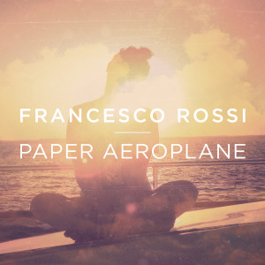 Francesco Rossi的专辑Paper Aeroplane (Tom Staar Remix)