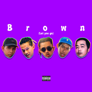 Listen to Brown (Let You Go) (Explicit) song with lyrics from 2G BOY$