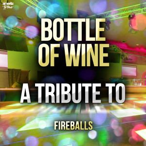 อัลบัม Bottle of Wine: A Tribute to Fireballs ศิลปิน Ameritz Top Tributes