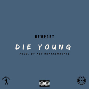 Listen to Die Young (Explicit) song with lyrics from Newport