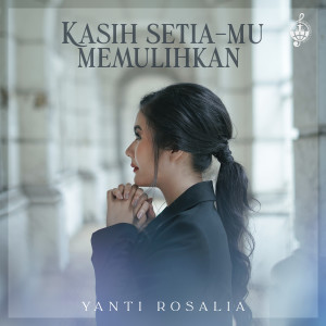 Dengarkan Kasih SetiaMu Memulihkan lagu dari Yanti Rosalia dengan lirik