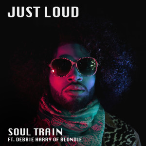 Album Soul Train (feat. Debbie Harry of Blondie) from Just Loud