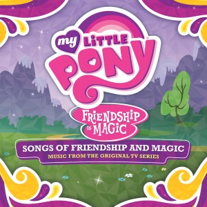 Album Friendship is Magic: Songs of Friendship & Magic from My Little Pony