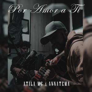 Atila Mc的專輯Por amor a ti (feat. ANNATEMA)