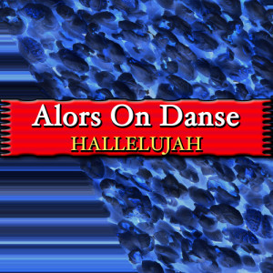 ดาวน์โหลดและฟังเพลง Hallelujah พร้อมเนื้อเพลงจาก Alors On Danse