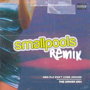 收聽The Driver Era的OMG Plz Don't Come Around (Smallpools Remix) (Explicit) (其他|Smallpools Remix)歌詞歌曲