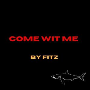 Fitz的专辑COME WIT ME (Explicit)