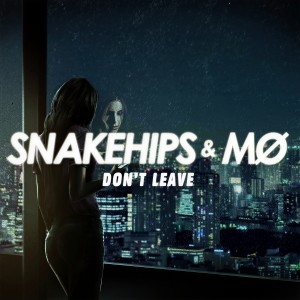 收聽Snakehips的Don't Leave (Explicit)歌詞歌曲