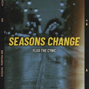 ดาวน์โหลดและฟังเพลง Seasons Change พร้อมเนื้อเพลงจาก Flux The Cynic