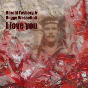 Harald Tusberg Jr I Bugge Wesseltoft的專輯I Love You