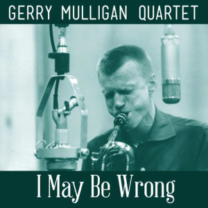 The Gerry Mulligan Quartet的專輯I May Be Wrong