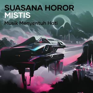 Listen to Suasana Horor Mistis song with lyrics from Musik Menyentuh Hati