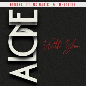 ดาวน์โหลดและฟังเพลง Alone With You (feat. M-Status & MC Magic) พร้อมเนื้อเพลงจาก Bedoya