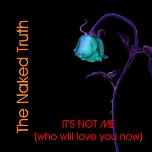 อัลบัม It's Not Me (Who Will Love You Now) ศิลปิน The Naked Truth
