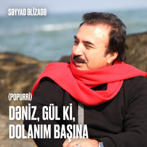 Album Dəniz, Gül Ki, Dolanım Başına (Popurri) from Səyyad Əlizadə