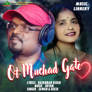 Listen to OT MUCHAD GATE song with lyrics from Sawan Murmu